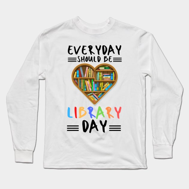 everyday should be library day Long Sleeve T-Shirt by JustBeSatisfied